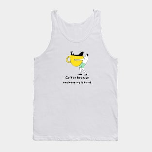 Coffee Because Engineering is Hard Tank Top